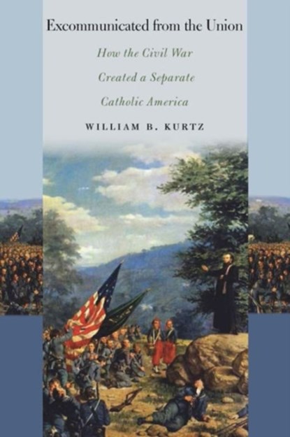 Excommunicated from the Union, William B. Kurtz - Paperback - 9780823268863