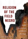 Religion of the Field Negro | Vincent W. Lloyd | 