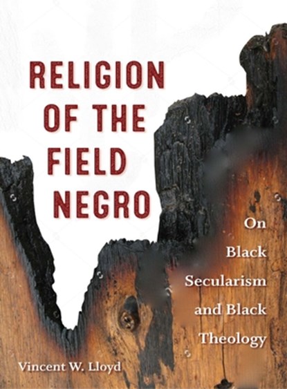 Religion of the Field Negro, Vincent W. Lloyd - Paperback - 9780823277643