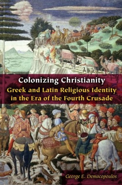 Colonizing Christianity, George E. Demacopoulos - Ebook - 9780823284443