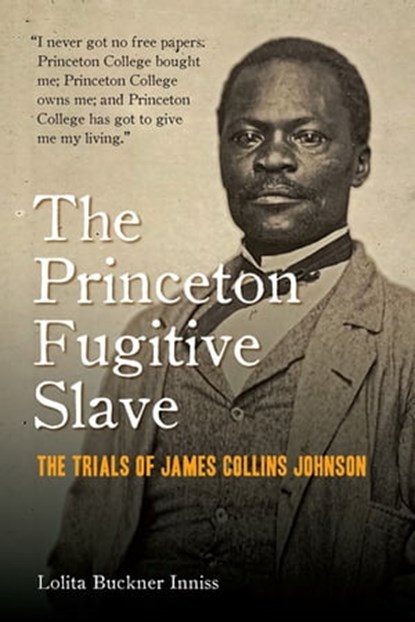 The Princeton Fugitive Slave, Lolita Buckner Inniss - Ebook - 9780823285358