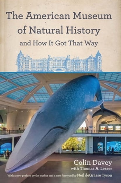 The American Museum of Natural History and How It Got That Way, Colin Davey ; Thomas A. Lesser - Ebook - 9780823287055