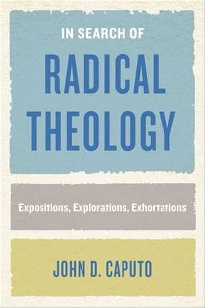 In Search of Radical Theology, John D. Caputo - Ebook - 9780823289202