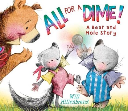 All for a Dime!: A Bear and Mole Story, Will Hillenbrand - Paperback - 9780823436842