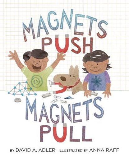 Magnets Push, Magnets Pull, David A. Adler ; Anna Raff - Paperback - 9780823440184