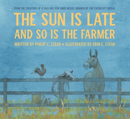 The Sun Is Late and So Is the Farmer, Philip C. Stead - Gebonden - 9780823444281