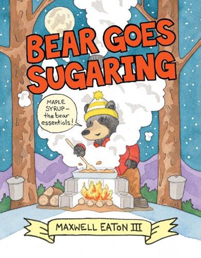 Bear Goes Sugaring, Maxwell Eaton - Gebonden - 9780823444489