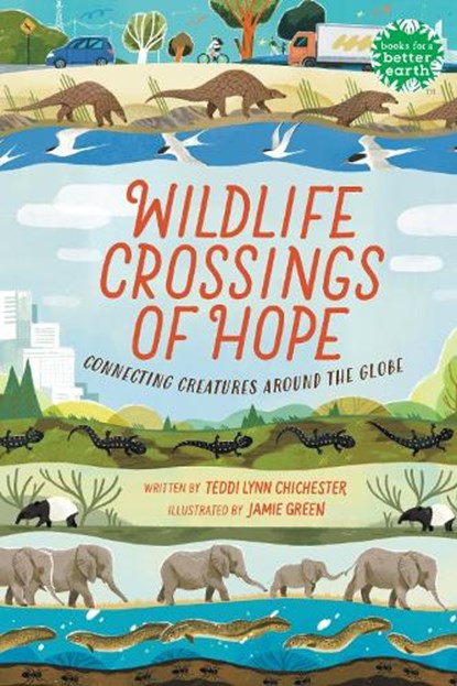 Wildlife Crossings of Hope: Connecting Creatures Around the Globe, Teddi Lynn Chichester - Gebonden - 9780823453542