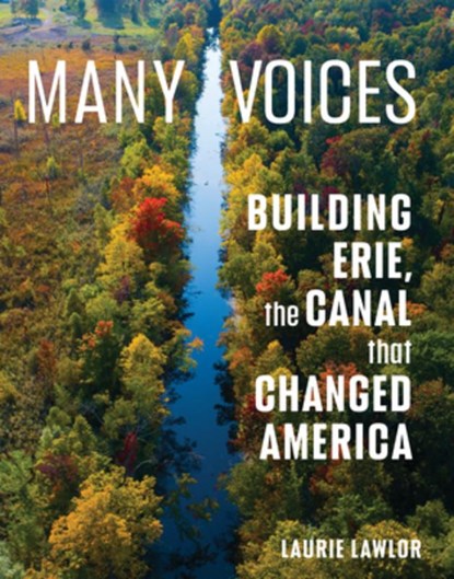 Many Voices: Building Erie, the Canal That Changed America, Laurie Lawlor - Gebonden - 9780823455638