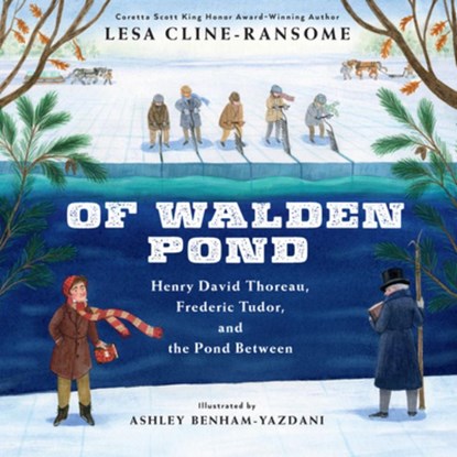 Of Walden Pond: Henry David Thoreau, Frederic Tudor, and the Pond Between, Lesa Cline-Ransome - Paperback - 9780823460229