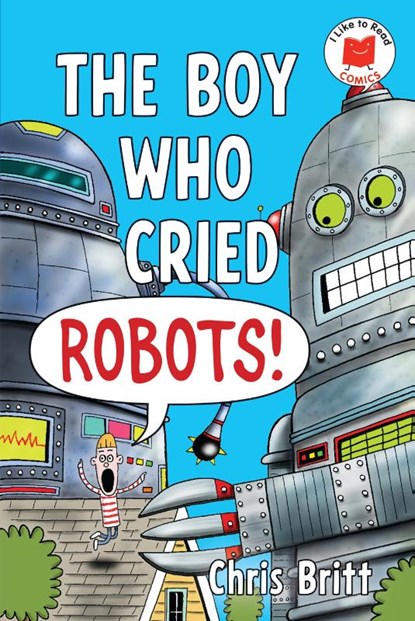 The Boy Who Cried Robots!, Chris Britt - Paperback - 9780823463626