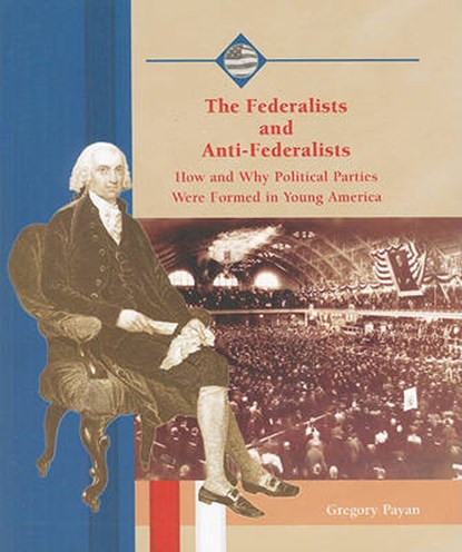 The Federalists and Anti-Federalists, PAYAN,  Gregory - Paperback - 9780823942565