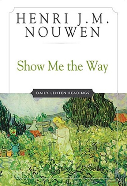 Show Me the Way Daily Lenten Readings, Henri J. M. Nouwen - Paperback - 9780824513535