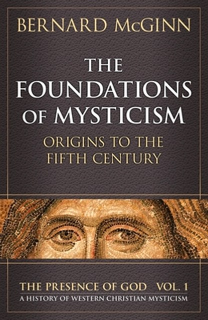 The Foundations of Mysticism, Bernard McGinn - Paperback - 9780824514044