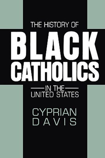The History of Black Catholics in the United States, Cyprian Davis - Paperback - 9780824514952