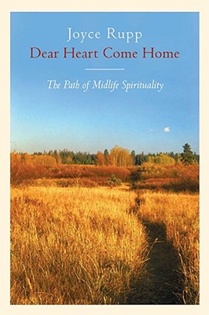 Dear Heart, Come Home The Path of Midlife Spirituality, Joyce Rupp - Paperback - 9780824515560