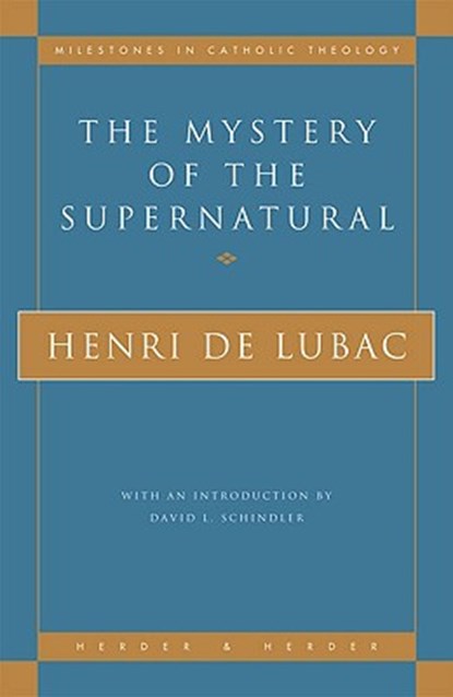 The Mystery of the Supernatural, Henri de Lubac - Paperback - 9780824516994
