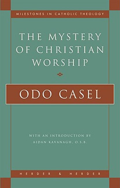 Casel, O: Mystery of Christian Worship, CASEL,  Odo - Paperback - 9780824518080