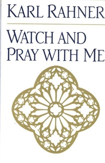 Watch and Pray with Me, Karl Rahner - Paperback - 9780824518400