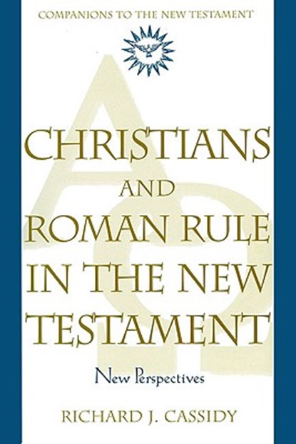 Christians and Roman Rule in the New Testament: New Perspectives, Richard Cassidy - Paperback - 9780824519032