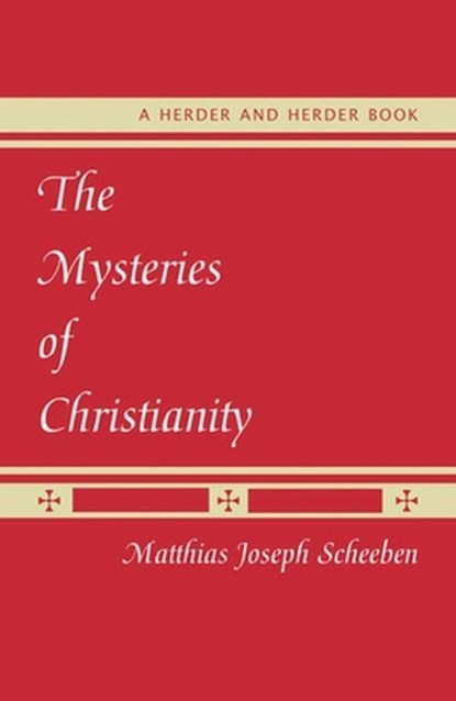 The Mysteries of Christianity, SCHEEBEN,  Matthias Joseph - Paperback - 9780824524302