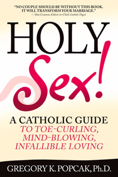 Holy Sex!, Gregory K. Popcak - Paperback - 9780824524715