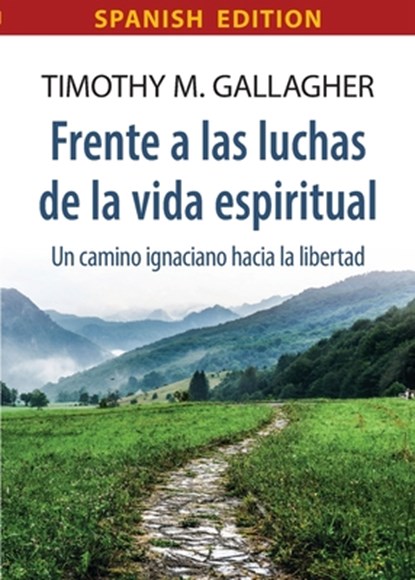 Frente a las luchas de la vida espiritual Un camino ignaciano hacia la libertad, Timothy M. Gallagher - Paperback - 9780824571016
