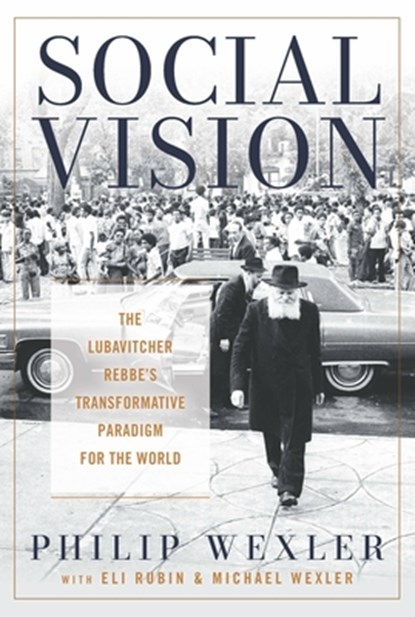 Social Vision: The Lubavitcher Rebbe's Transformative Paradigm for the World, Philip Wexler - Paperback - 9780824597054