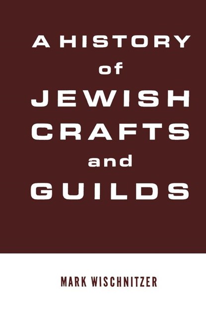 A History of Jewish Crafts and Guilds, Mark Wischnitzer - Gebonden - 9780824604745