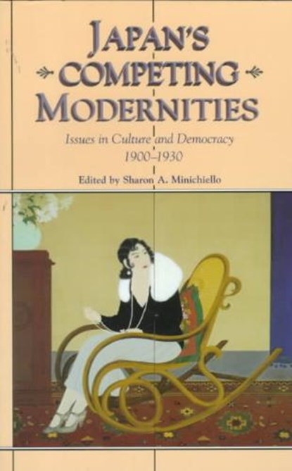Japan's Competing Modernities, Sharon Minichiello - Paperback - 9780824820800
