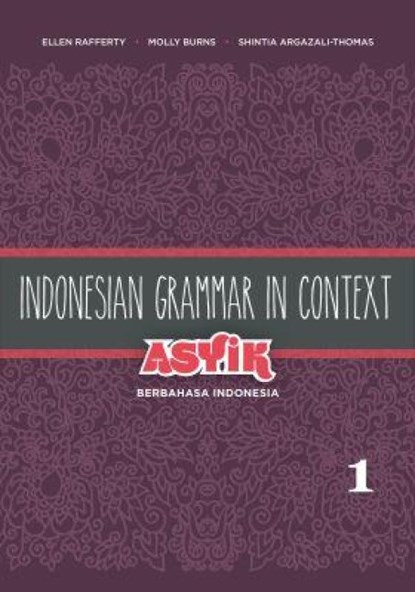 Indonesian Grammar in Context: Asyik Berbahasa Indonesia, Ellen Rafferty ; Molly F Burns ; Shintia Argazali-Thomas - Paperback - 9780824834784