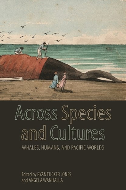 Across Species and Cultures, Kate Stevens ; Noell Wilson ; Joshua L. Reid ; Jakobina Arch ; Jonathan Clapperton ; Rhonda Foster ; Jason Colby ; Wayne James Ngata - Gebonden - 9780824888985