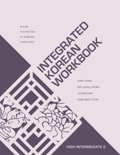 Integrated Korean Workbook, CHANG,  Sumi ; Jeong, Hee-Jeong ; Kim, Jiyoung ; Yoon, Sang-Seok - Paperback - 9780824891787