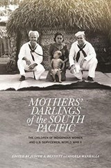 Mothers' Darlings of the South Pacific: The Children of Indigenous Women and U.S. Servicemen, World War II - Judith A. Bennett - 9780824896782