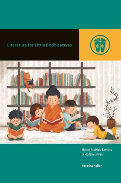 Literature for Little Bodhisattvas: Making Buddhist Families in Modern Taiwan, Natasha Heller - Gebonden - 9780824897642