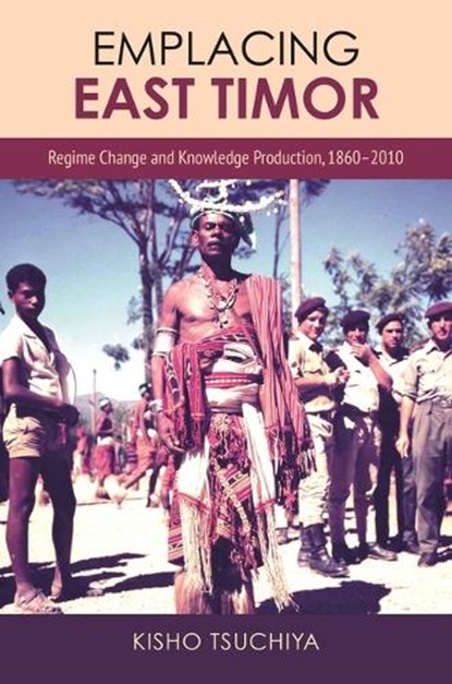 Emplacing East Timor, Kisho Tsuchiya - Paperback - 9780824897772
