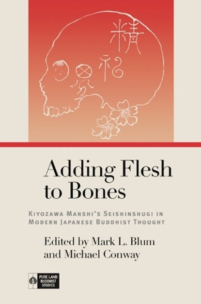 Adding Flesh to Bones, Richard K. Payne ; Mami Iwata ; Setsuo Miura ; Sueki Fumihiko ; Yusetsu Nishimoto ; Nobuhiro Yamamoto ; Eiju Fukushima ; Michihiro Ama - Paperback - 9780824897833