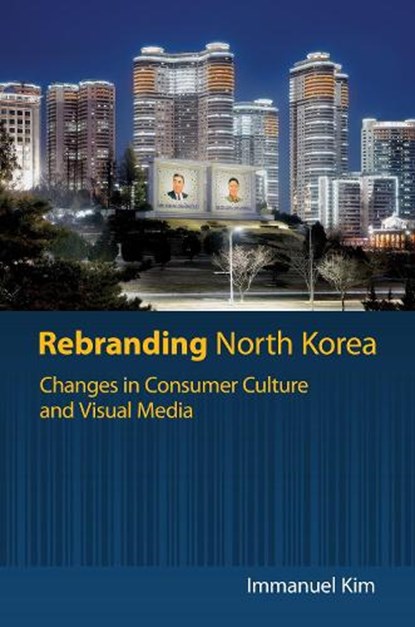 Rebranding North Korea, Immanuel Kim - Gebonden - 9780824899738