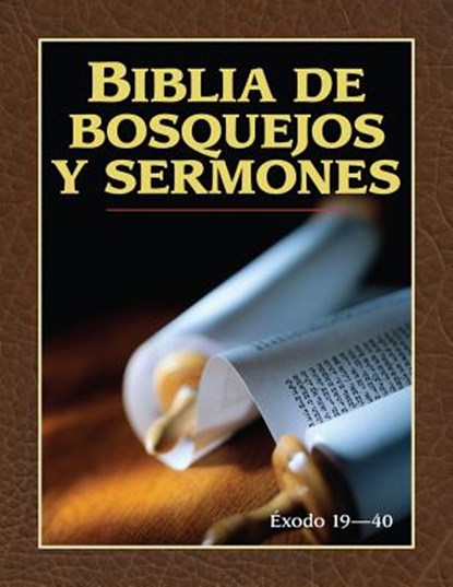 Biblia de Bosquejos Y Sermones: Éxodo 19-40, Anonimo - Paperback - 9780825407284