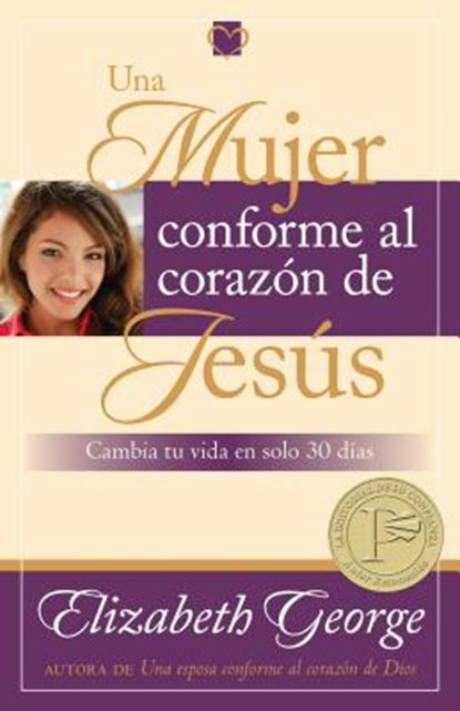 Una Mujer Conforme Al Corazón de Jesús: Cambia Tu Vida En Solo 30 Dias = A Woman Who Reflects the Heart of Jesus, Elizabeth George - Paperback - 9780825412868