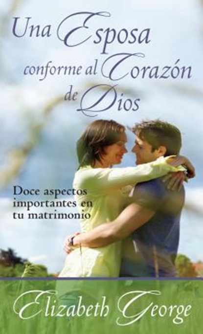 Una Esposa Conforme Al Corazón de Dios, Elizabeth George - Paperback - 9780825419676