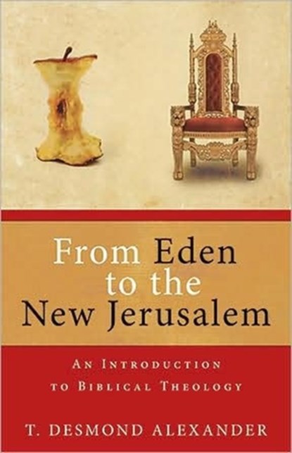 From Eden to the New Jerusalem, T Desmond Alexander - Paperback - 9780825420153