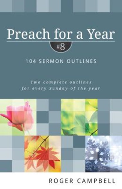 Preach for a Year – 104 Sermon Outlines, Roger Campbell - Paperback - 9780825426827