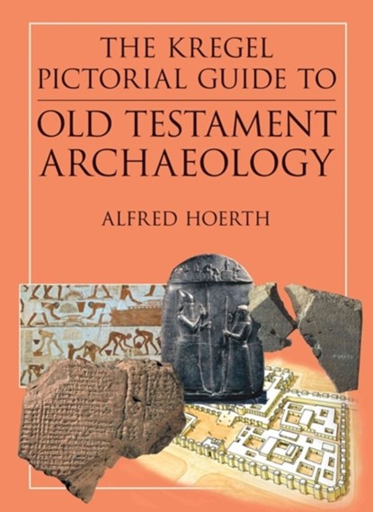 The Kregel Pictorial Guide to Old Testament Archaeology, Alfred Hoerth - Paperback - 9780825427404
