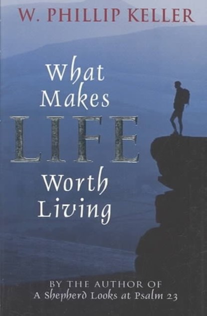 What Makes Life Worth Living, W Phillip Keller - Paperback - 9780825429880