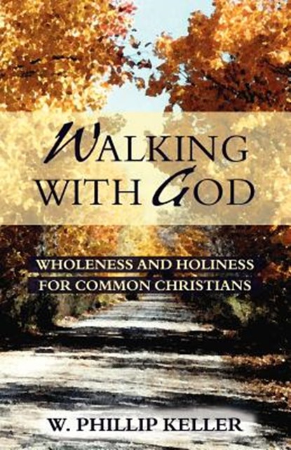 Walking with God: Wholeness and Holiness for Common Christians, KELLER,  W. Phillip - Paperback - 9780825429903