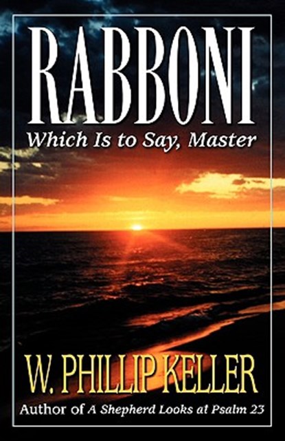 Rabboni: Which Is to Say, Master, KELLER,  W. Phillip - Paperback - 9780825429910
