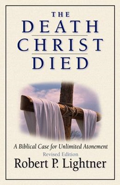 The Death Christ Died, LIGHTNER,  Robert P. - Paperback - 9780825431555