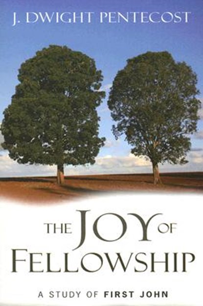 The Joy of Fellowship, Dr J Dwight Pentecost - Paperback - 9780825434686