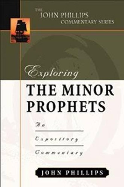 Exploring the Minor Prophets, John Phillips - Gebonden - 9780825434754